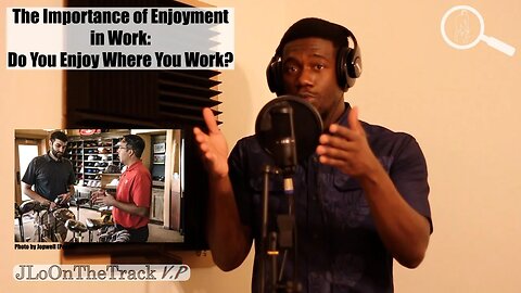 The Importance of Joy/ Enjoyment at Work: Do You Enjoy Your Work? #jloonthetrack