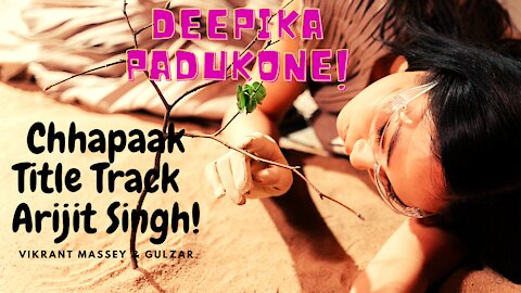 Chhapaak Title Track - Arijit Singh|Deepika Padukone | Vikrant Massey | Gulzar |
