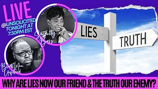 WHY ARE LIES NOW OUR FRIEND & THE TRUTH OUR ENEMY?
