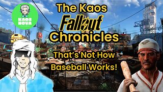 The Kaos Fallout Chronicles : That's Not How Baseball Works, Moe!