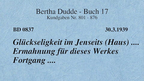 BD 0837 - GLÜCKSELIGKEIT IM JENSEITS (HAUS) .... ERMAHNUNG FÜR DIESES WERKES FORTGANG ....