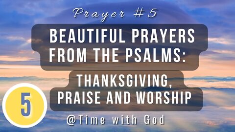 Prayer #5: Beautiful Prayer from the Psalms | Thanksgiving, Praise and Worship | Goodness of God