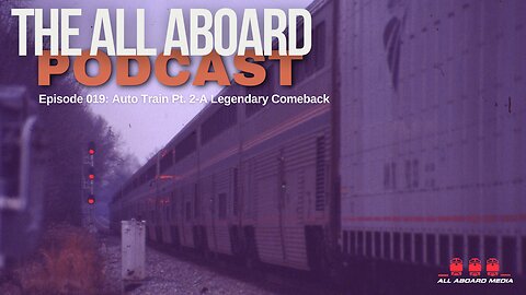 All Aboard Episode 019: Auto Train Pt. 2-A Legendary Comeback