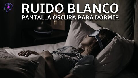 RUIDO BLANCO PARA DORMIRSE RAPIDO | PANTALLA OSCURA | SONIDOS PARA DORMIR