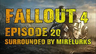 FALLOUT 4 | EPISODE 20 SURROUNDED BY MIRELURKS