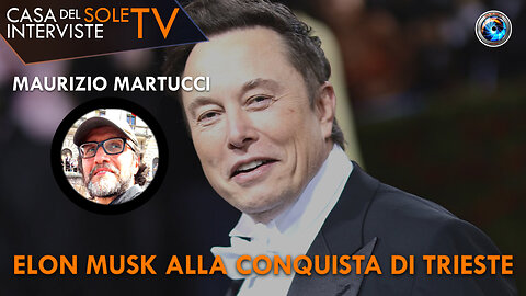 Maurizio Martucci: Elon Musk alla conquista di Trieste