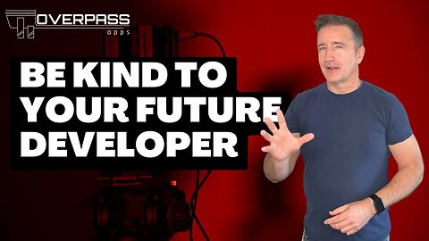 Be Kind to Your Future Developer