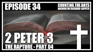 Episode 34 - The Rapture - Part 04 - 2 Peter 3