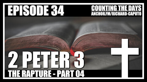 Episode 34 - The Rapture - Part 04 - 2 Peter 3