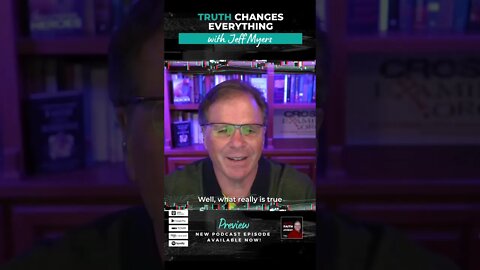 Truth Changes Everything | with Jeff Myers #Podcast #Shorts