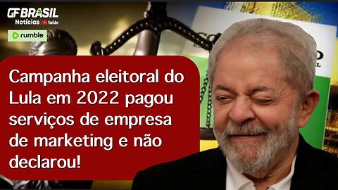 Campanha eleitoral do Lula em 2022 pagou serviços de empresa de marketing e não declarou!