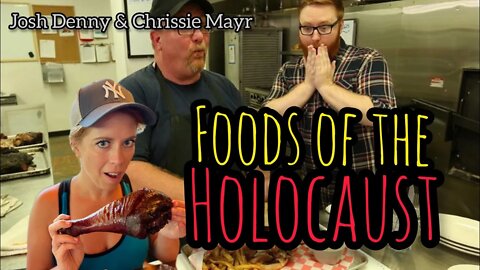 FOODS OF THE HOLOCAUST! Josh Denny & Chrissie Mayr Discuss DETAILS! (TRIGGER WARNING)