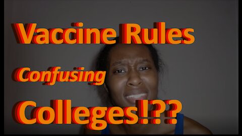 Vaccine Rules Confusing Colleges!??