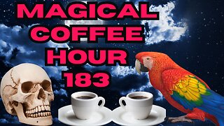 Magickal Coffee Hour - Episode 183