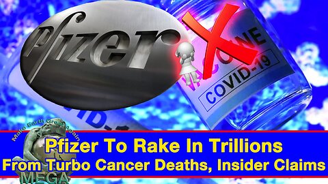 Pfizer To Rake In Trillions From Turbo Cancer Deaths, Insider Claims