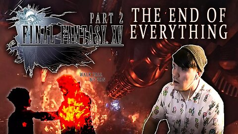 The End of Everything • Final Fantasy XV • EP. 2