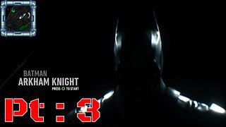 Batman Arkham Knight Pt 3 {And even just a part of the truth hurts the full thing can kill}