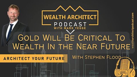 EP-081 - Gold Will Be Critical To Wealth In the Near Future with Stephen Flood