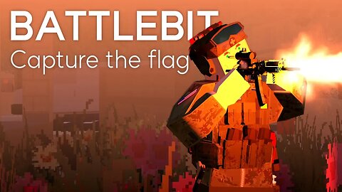 BattleBit Remastered | NEW UPDATE & Capture the flag is NOT my game mode...