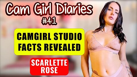 Cam Girl Studio Facts Revealed | Cam Girl Diaries Podcast #41 Featuring Scarlette Rose