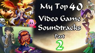 My Top 40 Videogame Soundtracks (Part 2) #OST