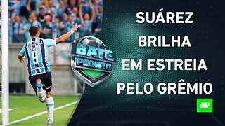 Suárez BRILHA em ESTREIA do Grêmio; VAR: Supercopa exibirá LANCES no TELÃO | BATE PRONTO - 18/01/23