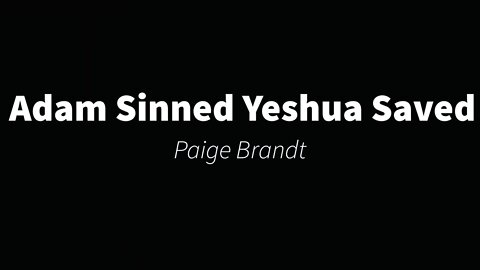 Adam Sinned Yeshua Saved- Paige Brandt