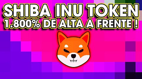 SHIBA INU TOKEN 1 800% DE ALTA A FRENTE !