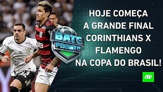 É HOJE! Corinthians e Flamengo SE ENFRENTAM pela FINAL da Copa do Brasil em Itaquera! | BATE PRONTO
