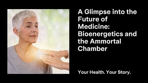 A Glimpse into the Future of Medicine: Bioenergetics and the Ammortal Chamber