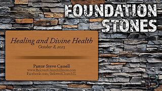 October 8, 2023: Foundation Stones-Healing and Divine Health (Pastor Steve Cassell) [Healing Sunday]