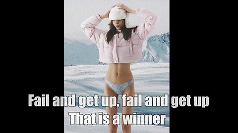 Fail and get up, fail and get up, that is a winner.