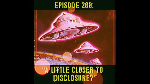 The Pixelated Paranormal Podcast Ep 288: “A Little Closer to Disclosure?”