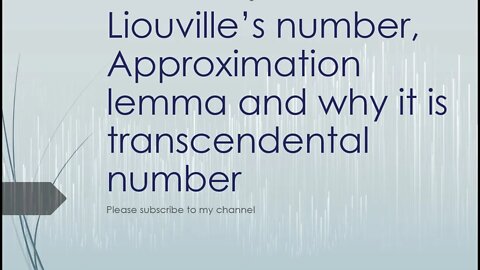 Liouville’s number, Approximation lemma and why it is transcendental number