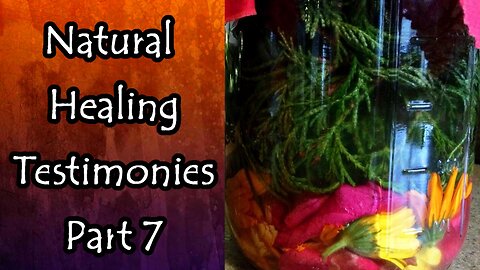 Natural Healing Testimonies Part 7