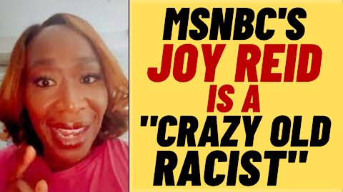 Leftist MSNBC Host Joy Reid is a "Crazy Old Racist"