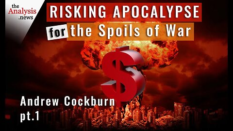 Risking Apocalypse for the Spoils of War – Andrew Cockburn pt 1/2
