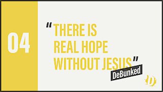 D4: There's Real Hope Without Jesus - DeBunked