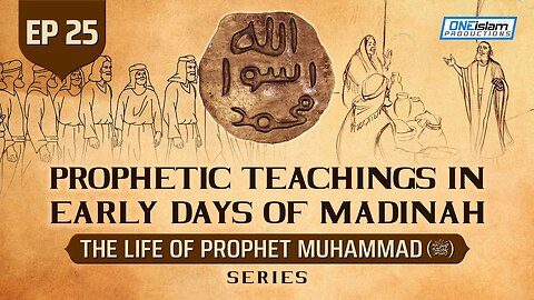 Prophetic Teachings In Early Days Of Madinah | Ep 25 | The Life Of Prophet Muhammad ﷺ Series