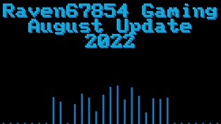 Raven67854 Gaming - August Update - 2022