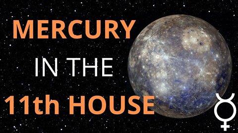 Mercury in the 11th House in Astrology