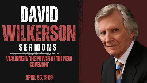 DAVID WILKERSON | WALKING IN THE POWER OF THE NEW COVENANT (4.25.1999)