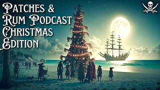Patches & Rum Podcast Christmas Edition | History of Pirates
