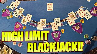 BLACKJACK!! YOU'VE ASKED FOR IT, SO I'VE DELIEVERED! HIGH LIMIT GROUP SESSION! $10,000