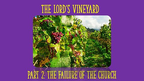 The Lord's Vineyard | Part 2: The Failure of the Church