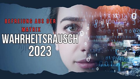 Wahrheitsrausch 2023: Befreiung aus der Matrix und hinein in die Freiheit