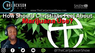 How Should Christians Feel About Marijuana Use?