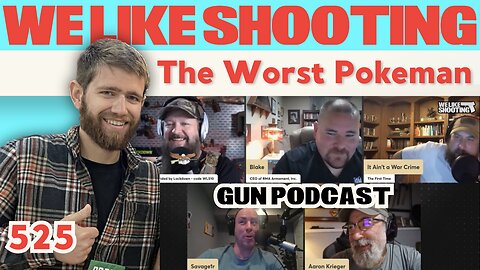 The Worst Pokeman - We Like Shooting 525 (Gun Podcast)