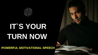 IT`S YOUR TURN NOW - Powerful Motivational Speech