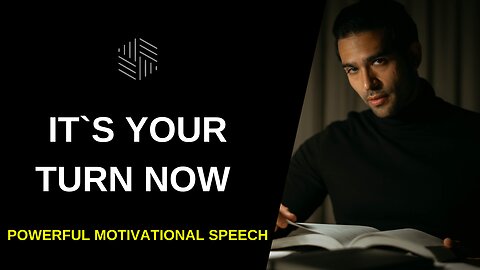 IT`S YOUR TURN NOW - Powerful Motivational Speech